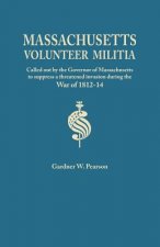 Records of the Massachusetts Volunteer Militia, Called Out by the Governor of Massachusetts to Suppress a Threatened Invasion During the War of 1812-1