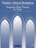 12 CHORALE PRELUDES ON GREG CHANT ORG