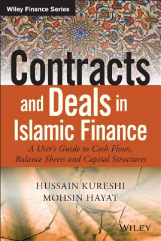 Contracts and Deals in Islamic Finance - A User's Guide to Cash Flows, Balance Sheets, and Capital Structures
