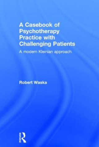 Casebook of Psychotherapy Practice with Challenging Patients