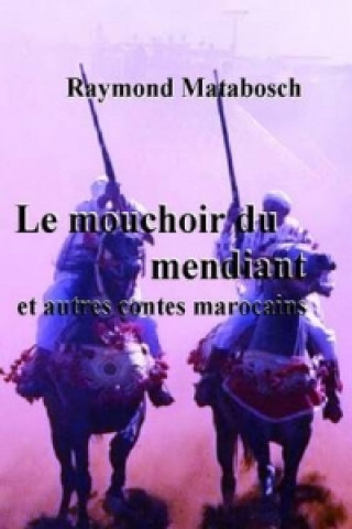 Mouchoir Du Mendiant Et Autres Contes Marocains