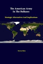 American Army in the Balkans: Strategic Alternatives and Implications