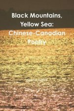 Black Mountains, Yellow Sea: Chinese-Canadian Poetry