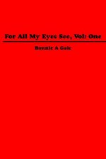 For All My Eyes See, Vol