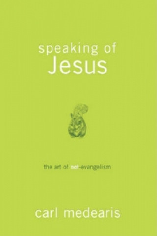 Speaking of Jesus - the Art of Non- Evangelism
