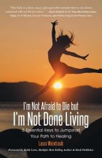 I'm Not Afraid to Die but I'm Not Done Living