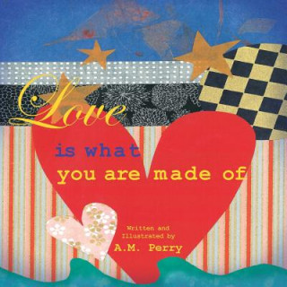 Love Is What You Are Made Of
