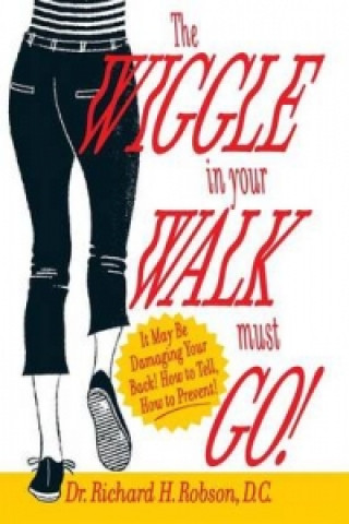 Wiggle in Your Walk Must Go - It May Be Damaging Your Back How to Tell, How to Prevent!