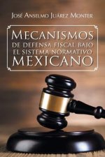 Mecanismos de Defensa Fiscal Bajo El Sistema Normativo Mexicano