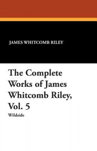 Complete Works of James Whitcomb Riley, Vol. 5