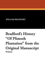 Bradford's History of Plimoth Plantation from the Original Manuscript