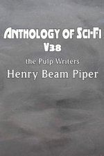 Anthology of Sci-Fi V38, the Pulp Writers - Henry Beam Piper