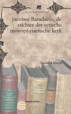 Jacobus Baradaeus, de stichter der syrische monophysietische kerk