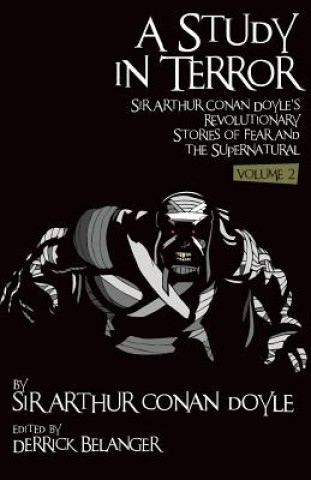 Study in Terror:  Sir Arthur Conan Doyle's Revolutionary Stories of Fear and the Supernatural