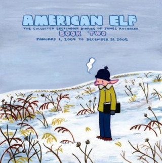 American Elf, Book Two, January 1, 2004 To December 31, 2005 The Collected Sketchbook Diaries Of James Kochalka, Vol. 2