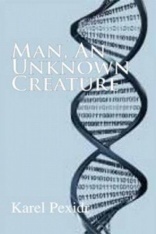 Man, an Unknown Creature