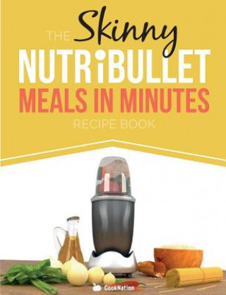 Skinny Nutribullet Meals in Minutes Recipe Book