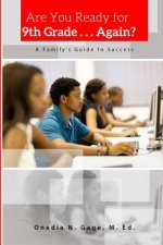 Are You Ready for 9th Grade . . . Again? a Family's Guide for Success