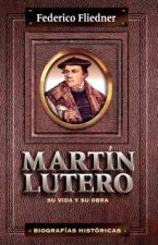 Martin Lutero: Su Vida Y Su Obra