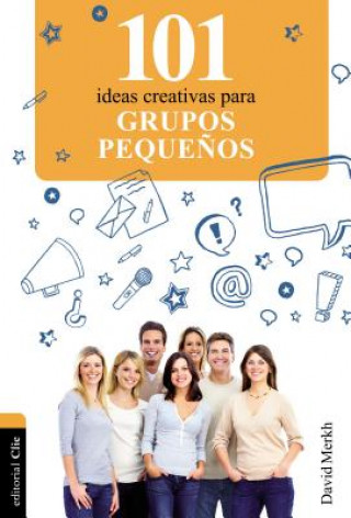 101 Ideas Creativas Para Grupos Pequenos