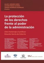 PROTECCION DE LOS DERECHOS FRENTE AL PODER DE LA ADMINISTRACION. Libro homenaje al profesor Eduardo Garcia de Enterria