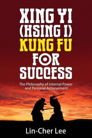 Xing Yi (Hsing I) Kung Fu for Success