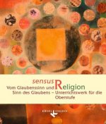 Sensus Religion - Vom Glaubenssinn und Sinn des Glaubens - Unterrichtswerk für katholische Religionslehre in der Oberstufe