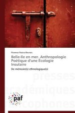 Belle-Ile En Mer. Anthropologie Poetique d'Une Ecologie Insulaire