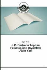 J.P. Sartre'ın Toplum Felsefesinde Diyalektik Aklın Yeri