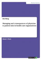 Managing and consequences of physician to patient ratio in health care organizations