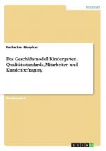 Geschaftsmodell Kindergarten. Qualitatsstandards, Mitarbeiter- und Kundenbefragung