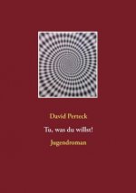 Tu, was du willst!