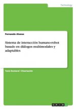 Sistema de interaccion humano-robot basado en dialogos multimodales y adaptables