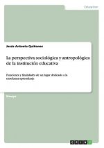 perspectiva sociologica y antropologica de la institucion educativa