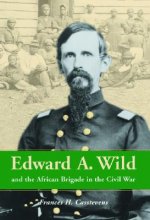 Edward A. Wild and the African Brigade in the Civil War