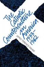 Catholic Counterculture in America, 1933-1962