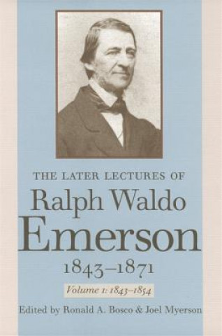 Later Lectures of Ralph Waldo Emerson, 1843-1871 v. 1; 1843-1854