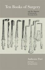 Ten Books of Surgery with the Magazine of the Instruments Necessary for it