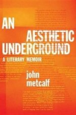 An Aesthetic Underground: A Literary Memoir