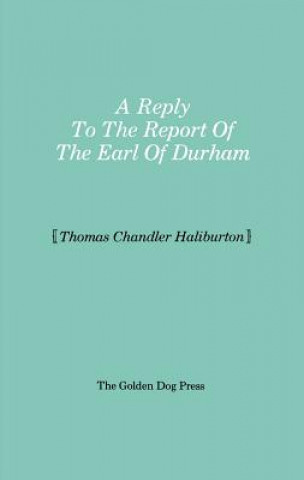 Reply to the Report of the Earl of Durham