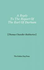 Reply to the Report of the Earl of Durham