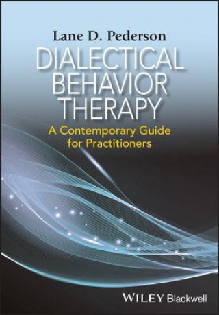 Dialectical Behavior Therapy - A Contemporary Guide for Practitioners