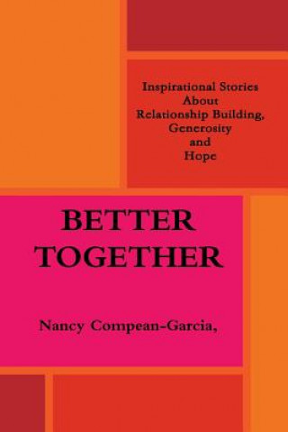 Better Together: Inspiring Stories About Relationship Building, Generosity and Hope