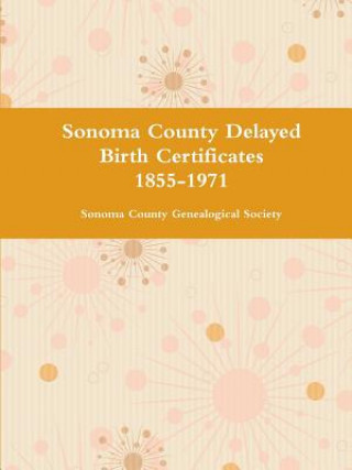 Sonoma County Delayed Birth Certificates 1855-1971