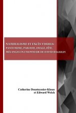 Naturalisme Et Exces Visuels: Pantomime, Parodie, Image, Fete. Melanges En L'honneur De David Baguley