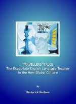 Travellers' Tales: the Expatriate English Language Teacher in the New Global Culture