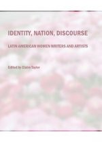 Identity, Nation, Discourse: Latin American Women Writers and Artists