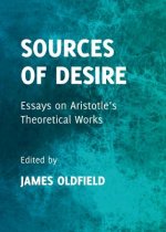 Sources of Desire: Essays on Aristotle's Theoretical Works