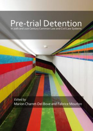 Pre-trial detention in 20th and 21st Century Common Law and Civil Law Systems