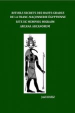 Rituels Secrets Des Hauts-Grades De La Franc-Maconnerie Egyptienne Rite De Memphis-Misraim Arcana Arcanorum